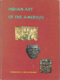 Indian Art of the Americas by Frederick J. Dockstader - 1973