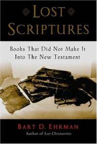 Lost Scriptures : Books That Did Not Make It into the New Testament