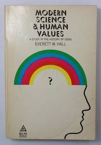 Modern Science and Human Values by Hall, Everett W - 1956