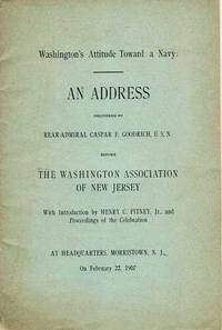 WASHINGTON'S ATTITUDE TOWARD A NAVY: An Address delivered ... before the Washington Association...