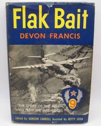 Flak Bait: The Story of the Men Who Flew the Martin Marauders by Francis, Devon; Carroll, Gordon (ed.) - 1948