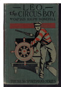 LEO THE CIRCUS BOY or Life Under the Great White Canvas. by Captain Ralph Bonehill - Hardcover - (ca 1920, c. 1897.) - from Bookfever.com, IOBA (SKU: 66264)