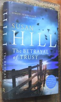 The Betrayal of Trust by Susan Hill - 1st Edition 1st Printing - 2011 - from Journobooks (SKU: 005569)