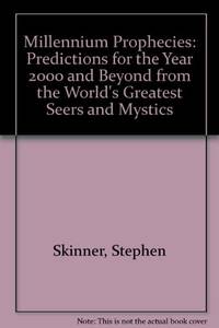 Millennium Prophecies: Predictions for the Year 2000 and Beyond from the World&#039;s Greatest Seers and Mystics by Skinner, Stephen