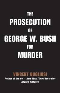 The Prosecution of George W Bush for Murder