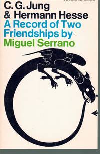 C. G. JUNG AND HERMANN HESSE A Record of Two Friendships by Serrano, Miguel - 1966