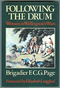 FOLLOWING THE DRUM: WOMEN IN WELLINGTON&#039;S WARS. by Page, F.C.G., Brigadier.  Foreword by Elizabeth Longford - 1986