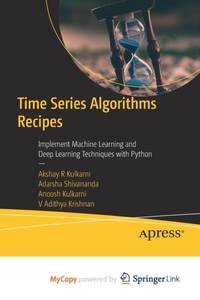 Time Series Algorithms Recipes : Implement Machine Learning and Deep Learning Techniques with Python