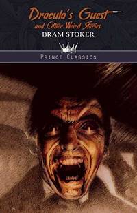 Dracula&#039;s Guest and Other Weird Stories (Prince Classics) by Stoker, Bram