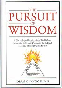 cover of THE PURSUIT OF WISDOM A Chronological Inquiry of the World's Most Influential Seekers of Wisdom in the Fields of Theology, Philosophy and Science