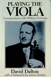 Playing the Viola; Conversations with William Primrose by DALTON, DAVID - 1989