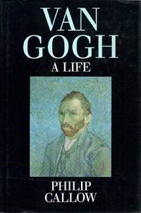 Van Gogh: A Life by Callow, Philip