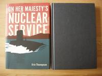 On Her Majesty&#039;s Nuclear Service by Thompson, Eric   (Commodore Royal Navy) - 2018