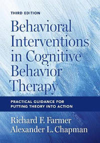 Behavioral Interventions in Cognitive Behavior Therapy: Practical Guidance for Putting Theory...