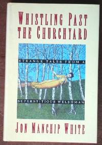 image of Whistling Past the Churchyard: Strange Tales From A Superstitious Welshman