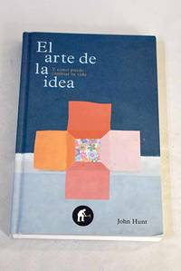 El arte de la idea : y como puede cambiar tu vida