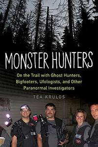 Monster Hunters: On the Trail with Ghost Hunters, Bigfooters, Ufologists, and Other Paranormal...