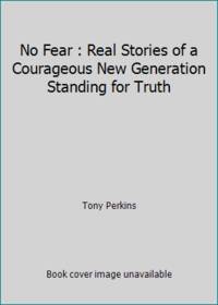 No Fear : Real Stories of a Courageous New Generation Standing for Truth