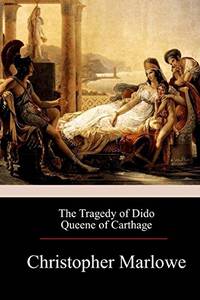 The Tragedy of Dido Queene of Carthage by Marlowe, Christopher