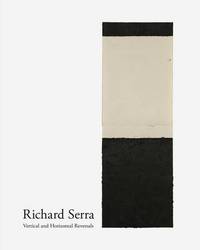 image of Richard Serra: Vertical and Horizontal Reversals