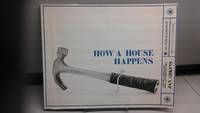 How a House Happens by Jan Adkins - 1972