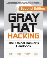 Gray Hat Hacking : The Ethical Hacker's Handbook