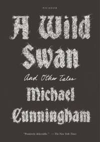 A Wild Swan : And Other Tales by Michael Cunningham - 2016