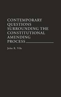 Contemporary Questions Surrounding the Constitutional Amending Process