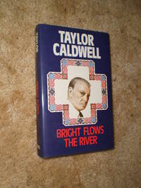 Bright Flows the River  -  First British Edition 1979 by Taylor Caldwell - 1979