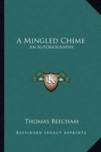 A Mingled Chime: An Autobiography by Thomas Beecham - 2010-09-10