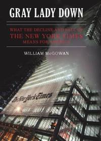 Gray Lady Down : What the Decline and Fall of the New York Times Means for America