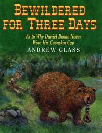 Bewildered for Three Days : As to Why Daniel Boone Never Wore His Coonskin Cap