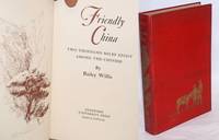 Friendly China: Two Thousand Miles Afoot Among The Chinese by Willis, Bailey - 1949