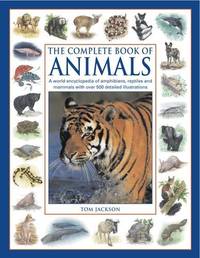 The Complete Book of Animals: A World Encyclopedia of Amphibians, Reptiles and Mammals with Over...