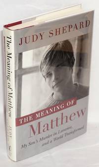 image of The Meaning of Matthew: my son's murder in Laramie, and a world transformed