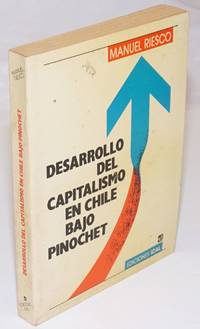 Desarrollo del Capitalismo en Chile Bajo Pinochet by Manuel Riesco - First Edition - 1989 - from Bolerium Books Inc., ABAA/ILAB (SKU: 253906)