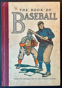 The Book of Baseball: The National Game from the Earliest Days to the Present Season