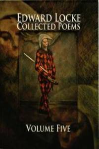 Edward Locke: Collected Poems, Volume Five