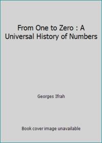From One to Zero : A Universal History of Numbers