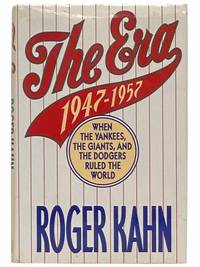 The Era: 1947-1957 When the Yankees, Giants, and Dodgers Ruled the World by Kahn, Roger - 1993