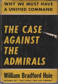 image of THE CASE AGAINST THE ADMIRALS: Why We Must Have a Unified Command
