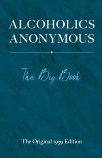 Alcoholic's Anonymous : The Big Book: The Original 1939 Edition