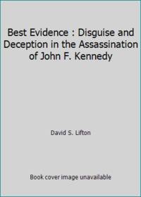 Best Evidence : Disguise and Deception in the Assassination of John F. Kennedy by David S. Lifton - Paperback - 1988 - from ThriftBooks (SKU: G0881844381I5N00)