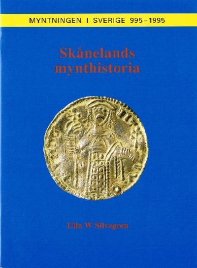 Skånelands mynthistoria. [Myntningen i Sverige.…