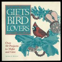 Gifts for Bird Lovers: Over 50 Projects to Make and Give