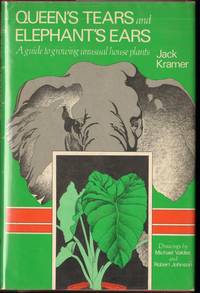 image of QUEEN'S TEARS AND ELEPHANT'S EARS. A Guide to Growing Unusual House Plants.