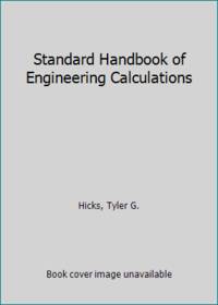 Standard Handbook of Engineering Calculations by Hicks, Tyler G - 1985