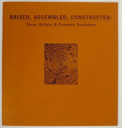 Raised, Assembled, Constructed: Texas Artists & Ceramic Sculpture