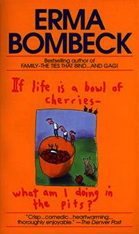 If Life Is a Bowl of Cherries What Am I Doing in the Pits?: Bestselling author of Family--The...