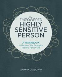 The Empowered Highly Sensitive Person: A Workbook to Harness Your Strengths in Every Part of Life